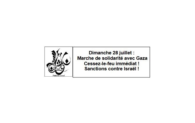 Dimanche 28 juillet : Marche de solidarité avec Gaza Cessez-le-feu immédiat ! Sanctions contre Israël !